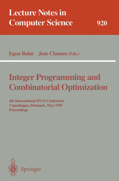 Integer Programming and Combinatorial Optimization 4th International IPCO Conference, Copenhagen, Denmark, May 29 - 31, 1995. Proceedings 1995 - Balas, Egon und Jens Clausen