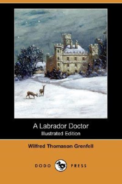 A Labrador Doctor (Illustrated Edition) (Dodo Press) - Grenfell Wilfred, Thomason