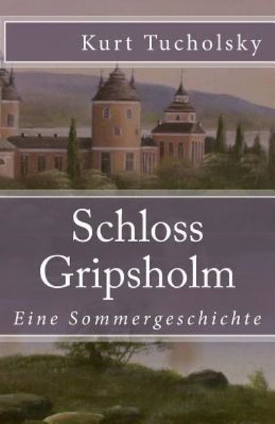 Schloss Gripsholm: Eine Sommergeschichte (Klassiker der Weltliteratur, Band 38) - Tucholsky,  Kurt
