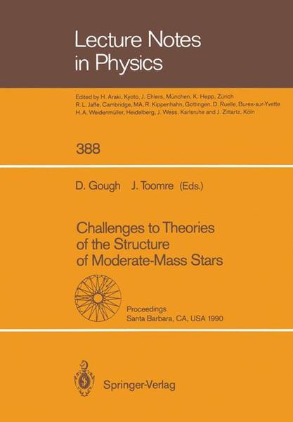 Challenges to Theories of the Structure of Moderate-Mass Stars Proceedings of a Conference Held at the Institute for Theoretical Physics, University of California, Santa Barbara, CA, USA, 19-22 June 1990 - Gough, Douglas und Juri Toomre