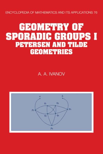 EOM: 76 Geometry Sporadic Groups v1: Volume 1, Petersen and Tilde Geometries (Encyclopedia of Mathematics and its Applications, Band 76) - Ivanov A., A.