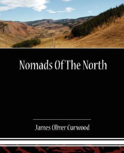 Nomads of the North - Curwood James, Oliver