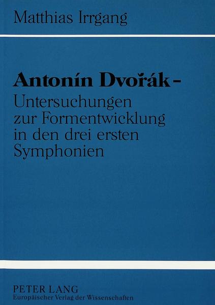 Antonín Dvorák - Untersuchungen zur Formentwicklung in den drei ersten Symphonien - Irrgang, Matthias