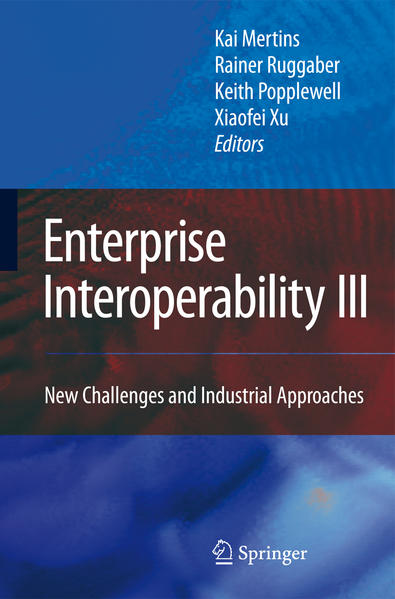 Enterprise Interoperability III New Challenges and Industrial Approaches - Mertins, Kai, Rainer Ruggaber  und Keith Popplewell