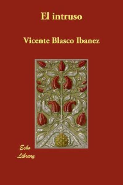 El Intruso/ The Intruder - Blasco Ibanez, Vicente