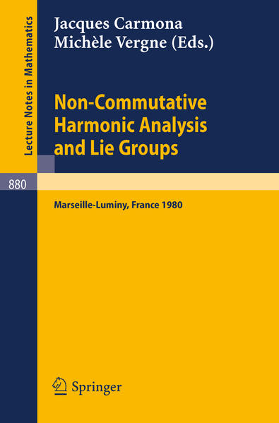 Non Commutative Harmonic Analysis and Lie Groups Actes du Colloque d`Analyse Harmonique Non Commutative, 16 au 20 juin 1980 Marseille-Luminy 1981 - Carmona, J. und M. Vergne