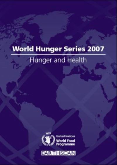 Programme, U: Hunger and Health: World Hunger Series 2007 - United Nations World Food, Program