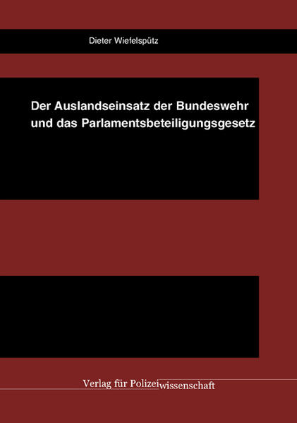 Der Auslandseinsatz der Bundeswehr und das Parlamentsbeteiligungsgesetz - Wiefelspütz, Dieter