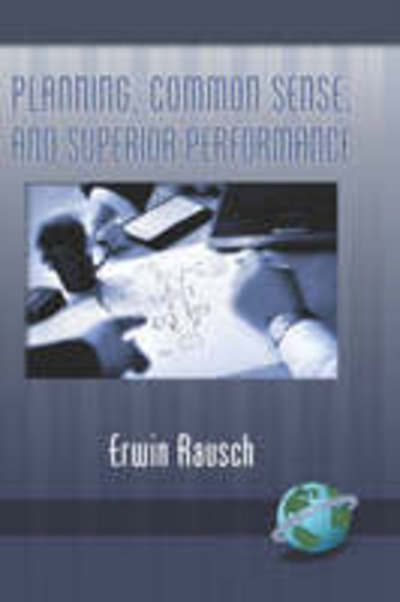 Planning, Common Sense, and Superior Performance (Hc) - Rausch, Erwin