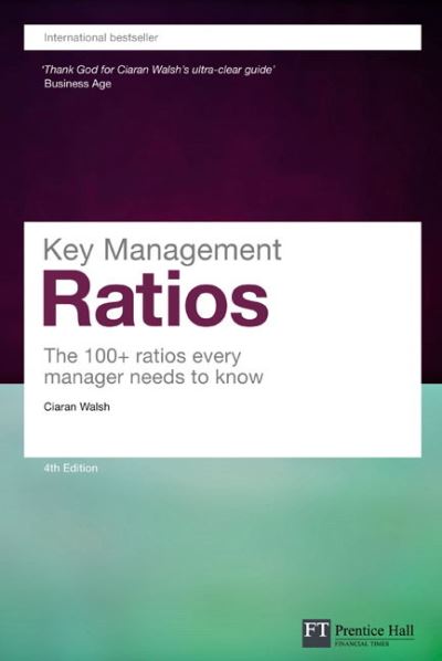 Key Management Ratios: The 100+ ratios every manager needs to know (Prentice Hall Financial Times Series) - Walsh,  Ciaran