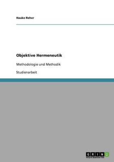 Objektive Hermeneutik: Methodologie und Methodik - Reher, Hauke
