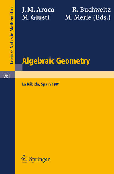 Algebraic Geometry Proceedings of the International Conference on Algebraic Geometry Held at La Rabida, Spain, January 1981 - Aroca, J. M., R. Buchweitz  und M. Giusti