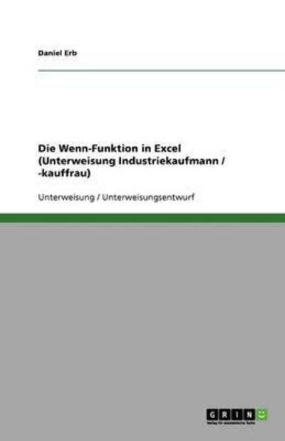 Die Wenn-Funktion in Excel (Unterweisung Industriekaufmann / -kauffrau) - Erb, Daniel
