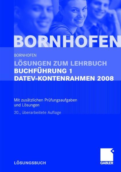 Lösungen zum Lehrbuch Buchführung 1 DATEV-Kontenrahmen 2008 Mit zusätzlichen Prüfungsaufgaben und Lösungen - Bornhofen, Manfred, Lothar Meyer  und Martin Bornhofen