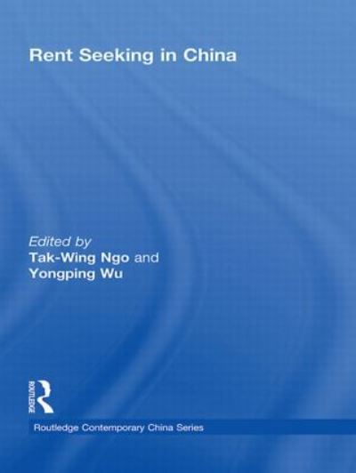 Ngo, T: Rent Seeking in China (Routledge Contemporary China, Band 37) - Ngo, Tak-Wing und Yongping Wu
