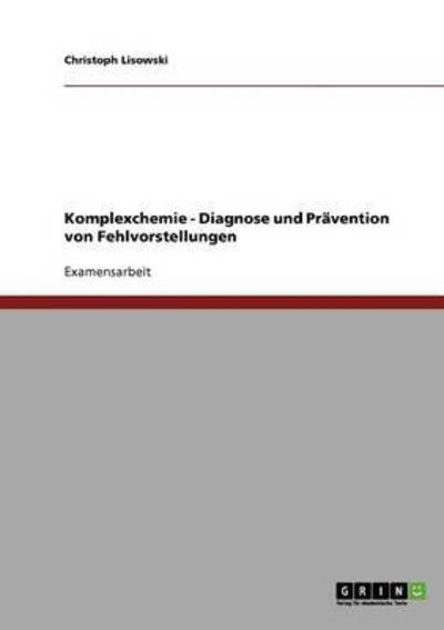 Komplexchemie - Diagnose und Prävention von Fehlvorstellungen: Staatsexamensarbeit - Lisowski,  Christoph