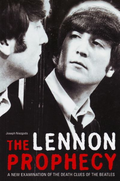 The Lennon Prophecy: A New Examination of the Death Clues of the Beatles - Niezgoda, Joseph
