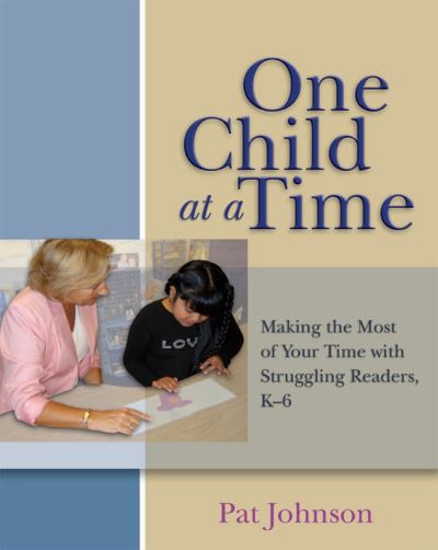Johnson, P: One Child at a Time: Making the Most of Your Time with Struggling Readers, K-6 - Johnson, Pat