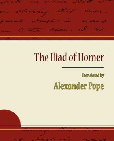 The Iliad of Homer - Alexander Pope - Alexander Pope Pope Alexander Pope  und  Alexander Pope