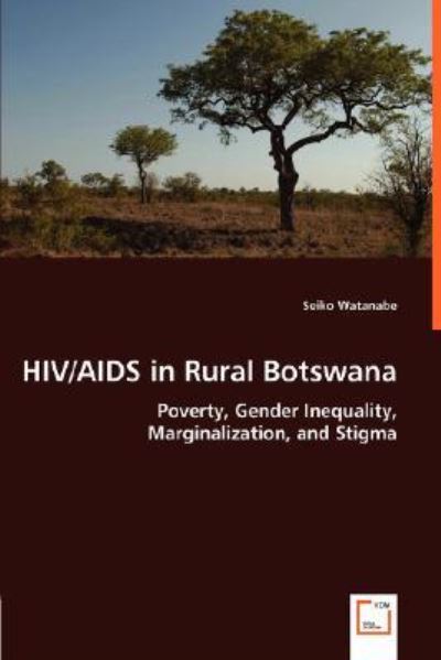 Watanabe, S: HIV/AIDS in Rural Botswana - Poverty, Gender In - Watanabe, Seiko