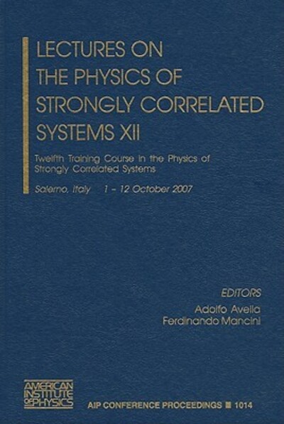 Lectures on the Physics of Strongly Correlated Systems XII Twelfth Training Course in the Physics of Strongly Correlated Systems - Avella, Adolfo und Ferdinando Mancini