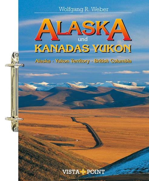 Alaska und Kanadas Yukon Alaska · Yukon Territory · British Columbia - Weber, Wolfgang R