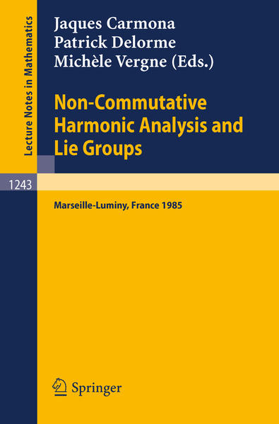 Non-Commutative Harmonic Analysis and Lie Groups Proceedings of the International Conference Held in Marseille-Luminy, June 24-29, 1985 - Carmona, Jaques, Patrick Delorme  und Michele Vergne