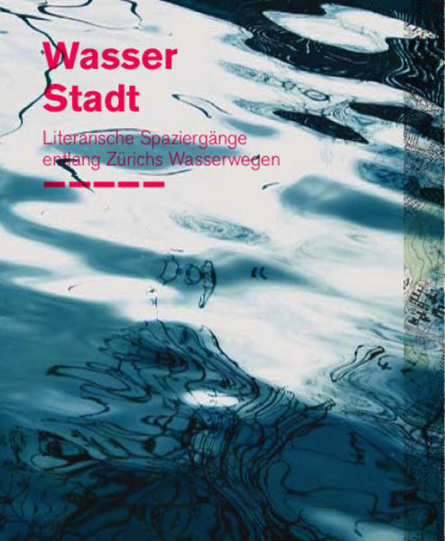 Wasserstadt Literarische Spaziergänge entlang Zürichs Wasserwegen - Wasserstadt