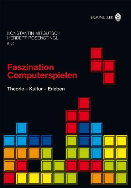 Faszination Computerspielen Theorie - Kultur - Erleben - Mitgutsch, Konstantin und Herbert Rosenstingl