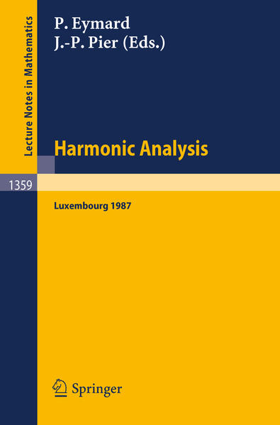 Harmonic Analysis Proceedings of the International Symposium, held at the Centre Universitaire of Luxembourg, September 7-11, 1987 - Eymard, Pierre und Jean-Paul Pier
