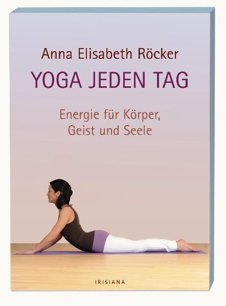 Yoga jeden Tag Energie für Körper, Geist und Seele - Röcker, Anna Elisabeth