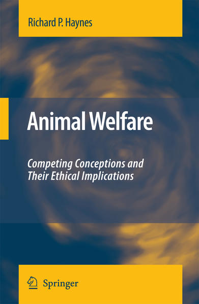 Animal Welfare Competing Conceptions And Their Ethical Implications - Haynes, Richard P.