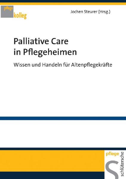Palliative Care in Pflegeheimen Wissen und Handeln für Altenpflegekräfte - Steurer, Jochen