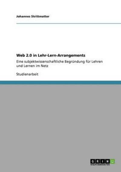 Web 2.0 in Lehr-Lern-Arrangements: Eine subjektwissenschaftliche Begründung für Lehren und Lernen im Netz - Strittmatter, Johannes