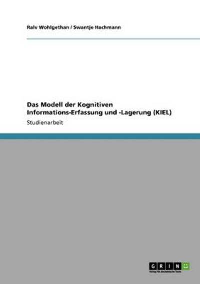 Das Modell der Kognitiven Informations-Erfassung und -Lagerung (KIEL) - Hachmann, Swantje und Ralv Wohlgethan