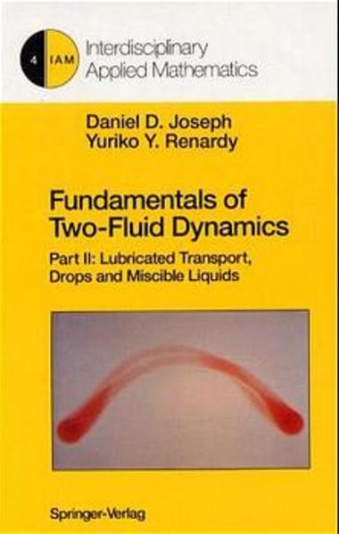 Fundamentals of Two-Fluid Dynamics Part II: Lubricated Transport, Drops and Miscible Liquids - Joseph, Daniel D. und Yuriko Y. Renardy
