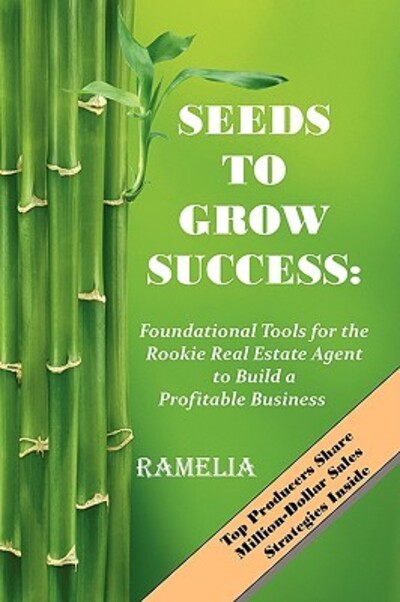 Seeds To Grow Success: Foundational Tools for the Rookie Real Estate Agent to Build a Profitable Business - Ramelia