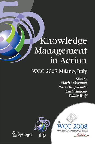 Knowledge Management in Action IFIP 20th World Computer Congress, Conference on Knowledge Management in Action, September 7-10, 2008, Milano, Italy 2008 - Ackerman, Mark S., Rose Dieng  und Carla Simone