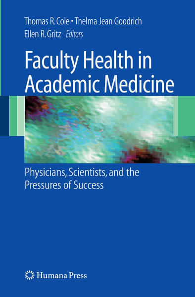 Faculty Health in Academic Medicine Physicians, Scientists, and the Pressures of Success - Cole, Thomas, Thelma Jean Goodrich  und Ellen R. Gritz