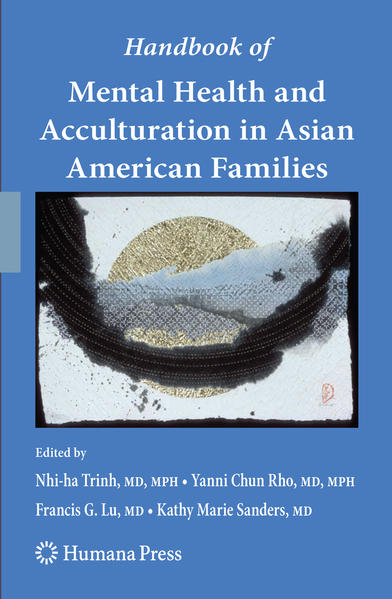 Handbook of Mental Health and Acculturation in Asian American Families  2009 - Trinh, Nhi-ha, Yanni Chun Rho  und Francis G. Lu