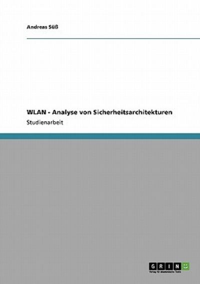 WLAN - Analyse von Sicherheitsarchitekturen - Süß, Andreas