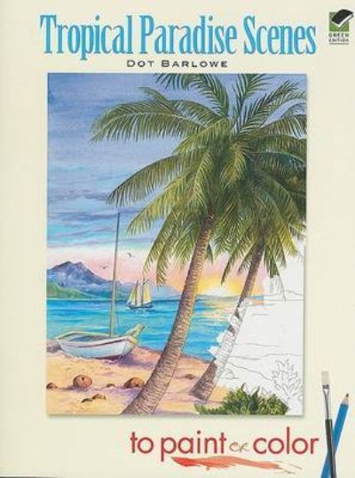 Tropical Paradise Scenes to Paint or Color (Dover Art Coloring Book) - Barlowe, Dot