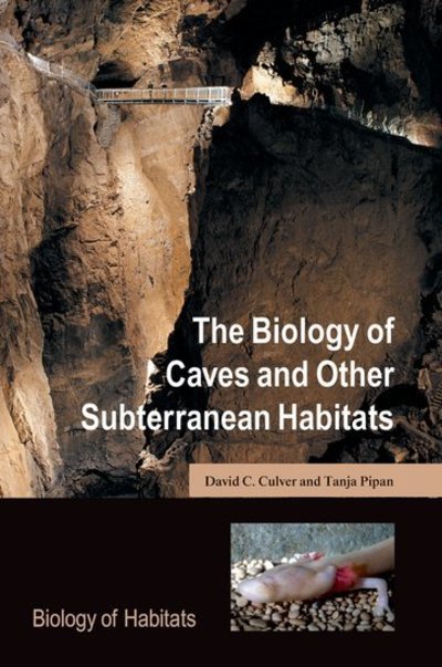 BIOLOGY OF CAVES & OTHER SUBTE (Biology of Habitats) - Culver David, C. und Tanja Pipan