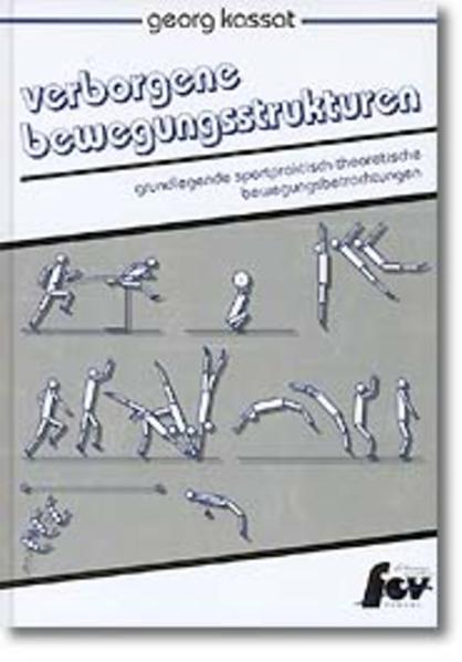 Verborgene Bewegungsstrukturen Grundlegende sportpraktisch-theoretische Bewegungsbetrachtungen - Kassat, Georg und Michael van Husen