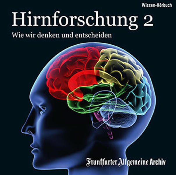 Hirnforschung 2 Wie wir denken und entscheiden - Frankfurter Allgemeine ArchivHans Peter Trötscher  und Olaf Pessler