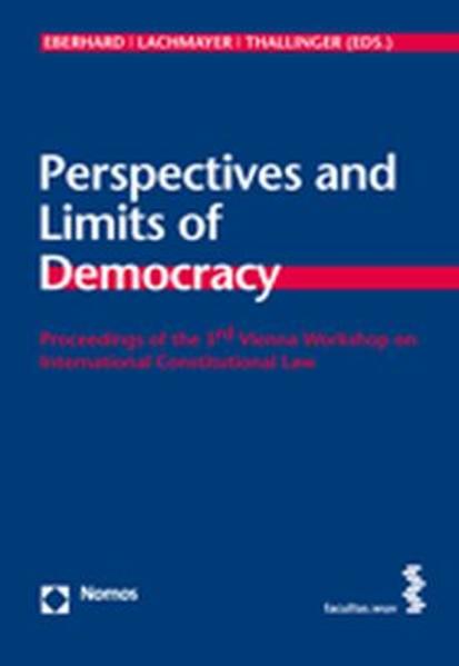 Perspectives and Limits of Democracy Proceedings of the 3rd Vienna Workshop on International Constitutional Law - Eberhard, Harald, Konrad Lachmayer  und Gregor Ribarov