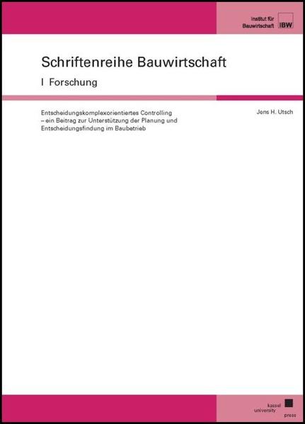 Entscheidungskomplexorientiertes Controlling – ein Beitrag zur Unterstützung der Planung und Entscheidungsfindung im Baubetr - Utsch, Jens H