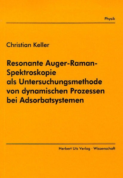 Resonante Auger-Raman-Spektroskopie als Untersuchungsmethode von dynamischen Prozessen bei Adsorbatsystemen - Keller, Christian