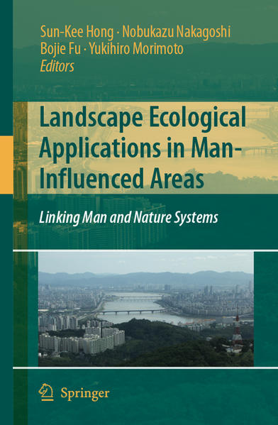 Landscape Ecological Applications in Man-Influenced Areas Linking Man and Nature Systems 2007 - Hong, Sun-Kee, Nobukazu Nakagoshi  und Bojie Fu