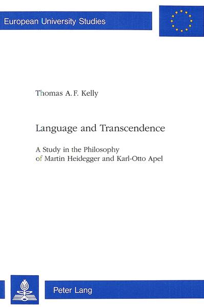 Language and Transcendence A Study in the Philosophy of Martin Heidegger and Karl-Otto Apel - Kelly, Thomas A.